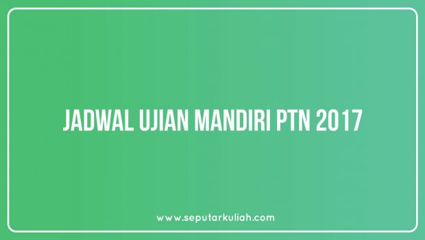 Jadwal Ujian Mandiri Perguruan Tinggi Negeri - Seputar Kuliah