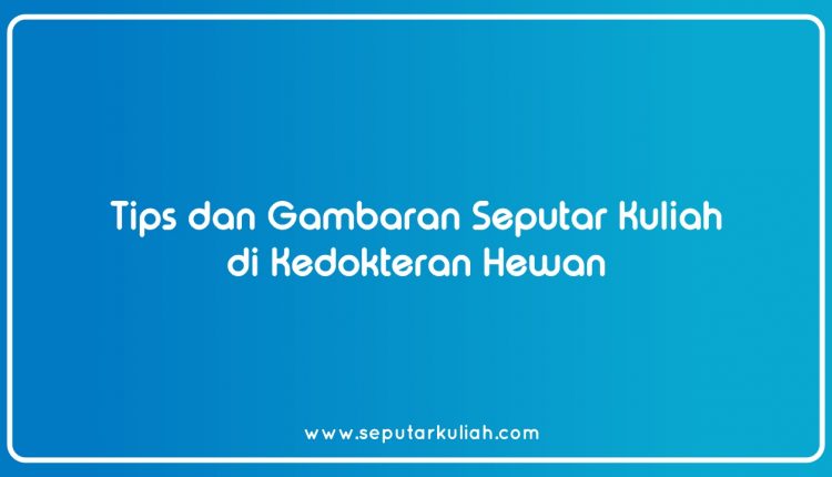 tips dan gambaran kuliah kedokteran hewan