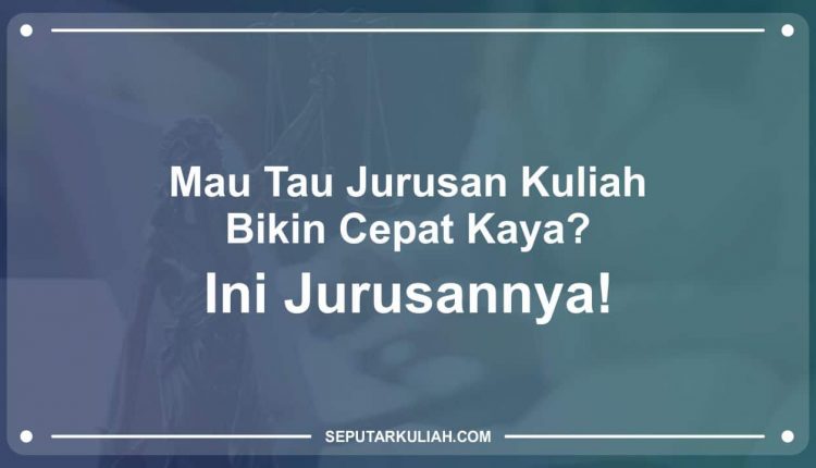 Jurusan Kuliah Bikin Cepat Kaya
