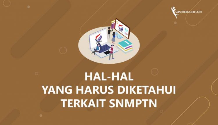 Hal-Hal yang Harus Diketahui Terkait SNMPTN