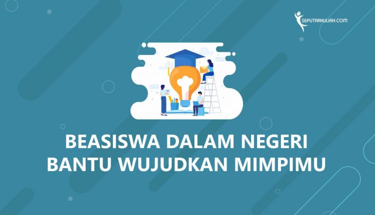 Beasiswa Dalam Negeri Bantu Wujudkan Mimpimu