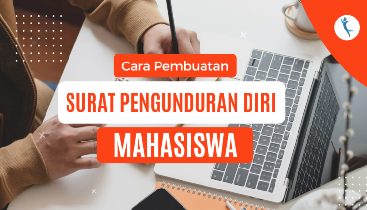 Cara pembuatan surat pengunduran diri mahasiswa